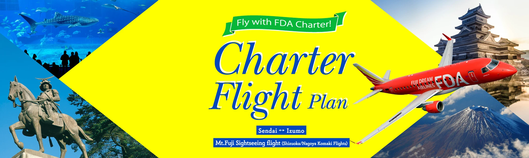 Fly with FDA Charter! Charter Flight Plan. Sendai ⇔ Izumo. Mt.Fuji Sightseeing flight (Shizuoka/Nagoya Komaki Flight)